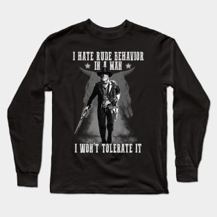 I Hate Rude Behavior In A Man Long Sleeve T-Shirt